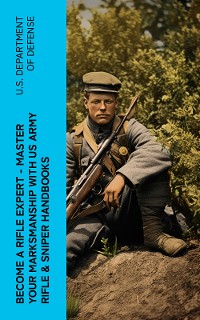 Cover Become a Rifle Expert - Master Your Marksmanship With US Army Rifle & Sniper Handbooks