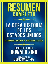 Cover Resumen Completo - La Otra Historia De Los Estados Unidos (A People's History Of The United States) - Basado En El Libro De Howard Zinn