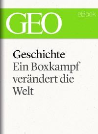 Cover Geschichte: Ein Boxkampf verändert die Welt (GEO eBook Single)