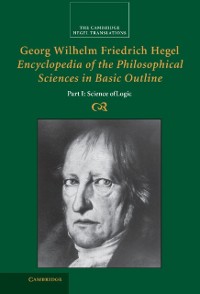 Cover Georg Wilhelm Friedrich Hegel: Encyclopedia of the Philosophical Sciences in Basic Outline, Part 1, Science of Logic