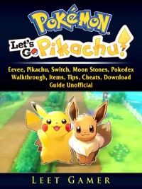 Cover Pokemon Lets Go, Eevee, Pikachu, Switch, Moon Stones, Pokedex, Walkthrough, Items, Tips, Cheats, Download, Guide Unofficial