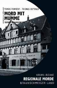 Cover Mord mit Mumme – Tatort Braunschweig – Regionale Morde aus dem Braunschweiger Land: Krimi-Reihe