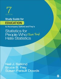 Cover Study Guide for Education to Accompany Salkind and Frey's Statistics for People Who (Think They) Hate Statistics