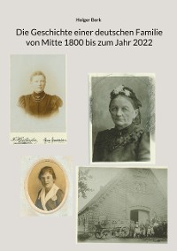 Cover Die Geschichte einer deutschen Familie von Mitte 1800 bis zum Jahr 2022