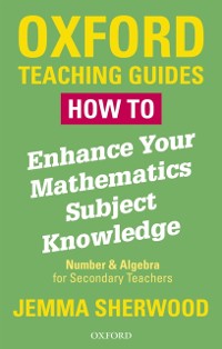 Cover How To Enhance Your Mathematics Subject Knowledge: Number and Algebra for Secondary Teachers