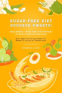 Cover Sugar-Free Diet: Goodbye Sweets! Enjoy Healthy - 14-Day Sugar-Free Challenge for More Vitality and Well-Being (Guide: Sugar-Free Diet Tips & Sugar-Free Recipes for a Healthy Diet Without Sugar)