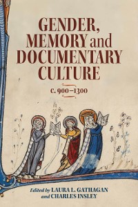 Cover Gender, Memory and Documentary Culture, c.900-1300