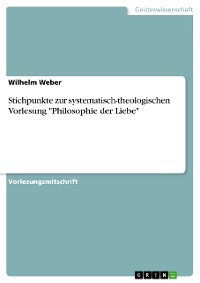 Cover Stichpunkte zur systematisch-theologischen Vorlesung "Philosophie der Liebe"