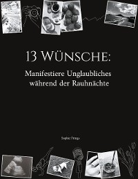 Cover 13 Wünsche: Manifestiere Unglaubliches während der Rauhnächte