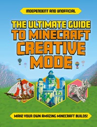 Cover Ultimate Guide to Minecraft Creative Mode (Independent & Unofficial)