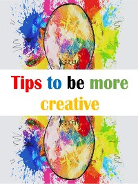 Cover Tips to be more creative