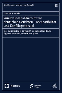 Cover Orientalisches Eherecht vor deutschen Gerichten – Kompatibilität und Konfliktpotenzial