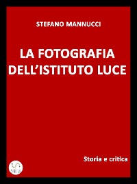 Cover La fotografia dell'Istituto Luce. Storia e critica