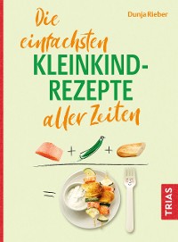 Cover Die einfachsten Kleinkind-Rezepte aller Zeiten