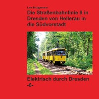 Cover Bildband - Die Straßenbahnlinie 8 in Dresden von Hellerau in die Südvorstadt