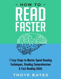 Cover How to Read Faster: 7 Easy Steps to Master Speed Reading Techniques, Reading Comprehension & Fast Reading Skills