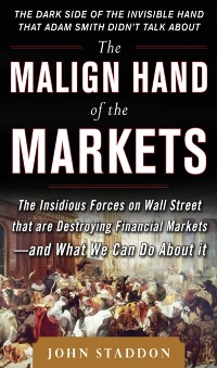 Cover Malign Hand of the Markets: The Insidious Forces on Wall Street that are Destroying Financial Markets - and What We Can Do About it