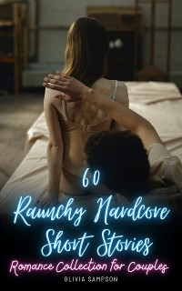 Cover 60 Raunchy Hardcore Short Stories: Romance Collection for Couples