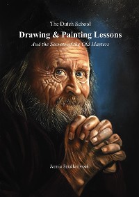 Cover The Dutch School - Drawing & Painting Lessons, and the Secret of the Old Masters