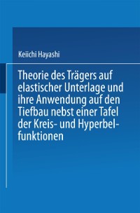 Cover Theorie des Trägers auf elastischer Unterlage und ihre Anwendung auf den Tiefbau nebst einer Tafel der Kreis- und Hyperbelfunktionen
