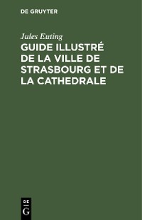Cover Guide illustré de la ville de Strasbourg et de la cathedrale