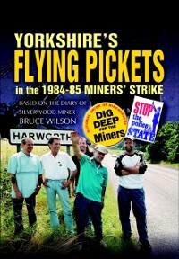Cover Yorkshire's Flying Pickets in the 1984-85 Miners' Strike