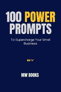 Cover 100 Power Prompts To Supercharge Your Small Business