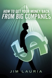 Cover How to Get Your Money Back From Big Companies