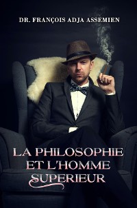 Cover LA PHILOSOPHIE ET L'HOMME SUPERIEUR