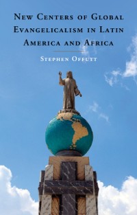 Cover New Centers of Global Evangelicalism in Latin America and Africa