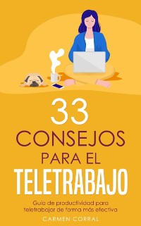 Cover 33 Consejos para el TELETRABAJO: Guia de productividad para teletrabajar de forma mas efectiva