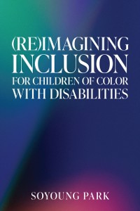 Cover (Re)Imagining Inclusion for Children of Color with Disabilities