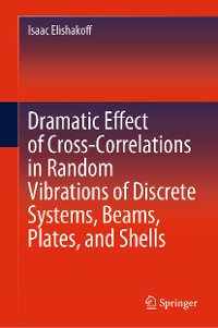 Cover Dramatic Effect of Cross-Correlations in Random Vibrations of Discrete Systems, Beams, Plates, and Shells