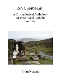 Cover Creideamh: A Chronological Anthology of Traditional Catholic Writing
