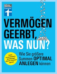 Cover Vermögen geerbt, was nun? - Finanzplaner zum Vermögensaufbau - Ihr Ratgeber für die Kapitalanlage von Erbe und Nachlass