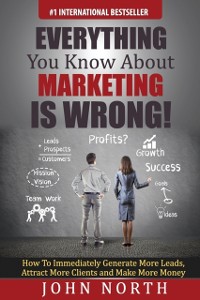 Cover Everything You Know About Marketing Is Wrong!