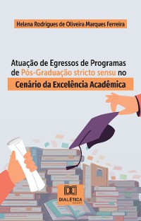 Cover Atuação de Egressos de Programas de Pós-Graduação stricto sensu no Cenário da Excelência Acadêmica