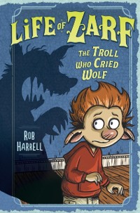 Cover Life of Zarf: The Troll Who Cried Wolf