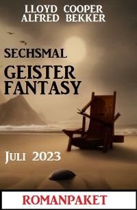 Cover Sechsmal Geister Fantasy Juni 2023: Romanpaket