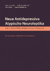 Cover Neue Antidepressiva, atypische Neuroleptika – Risiken, Placebo-Effekte, Niedrigdosierung und Alternativen (Aktualisierte Neuausgabe)