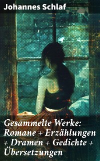 Cover Gesammelte Werke: Romane + Erzählungen + Dramen + Gedichte + Übersetzungen