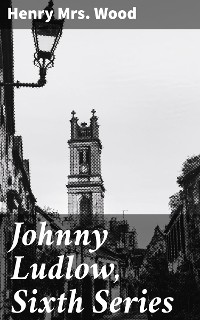 Cover Johnny Ludlow, Sixth Series