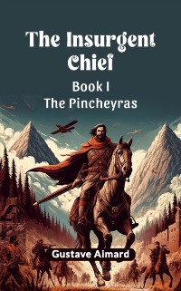 Cover Insurgent Chief Book I The Pincheyras