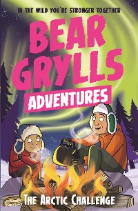 Cover A Bear Grylls Adventure 11: The Arctic Challenge