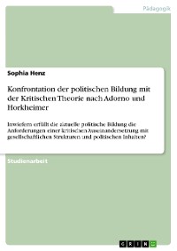 Cover Konfrontation der politischen Bildung mit der Kritischen Theorie nach Adorno und Horkheimer