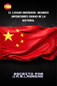 Cover El Legado Ingenioso: Grandes Invenciones Chinas de la Historia.