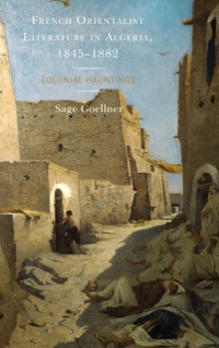 Cover French Orientalist Literature in Algeria, 1845-1882