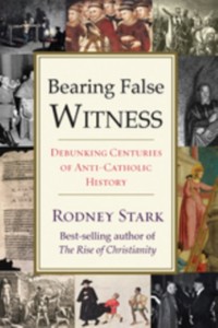 Cover Bearing False Witness : Debunking Centuries of Anti-Catholic History
