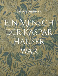 Cover Ein Mensch der Kaspar Hauser war
