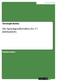 Cover Die Sprachgesellschaften des 17. Jahrhunderts